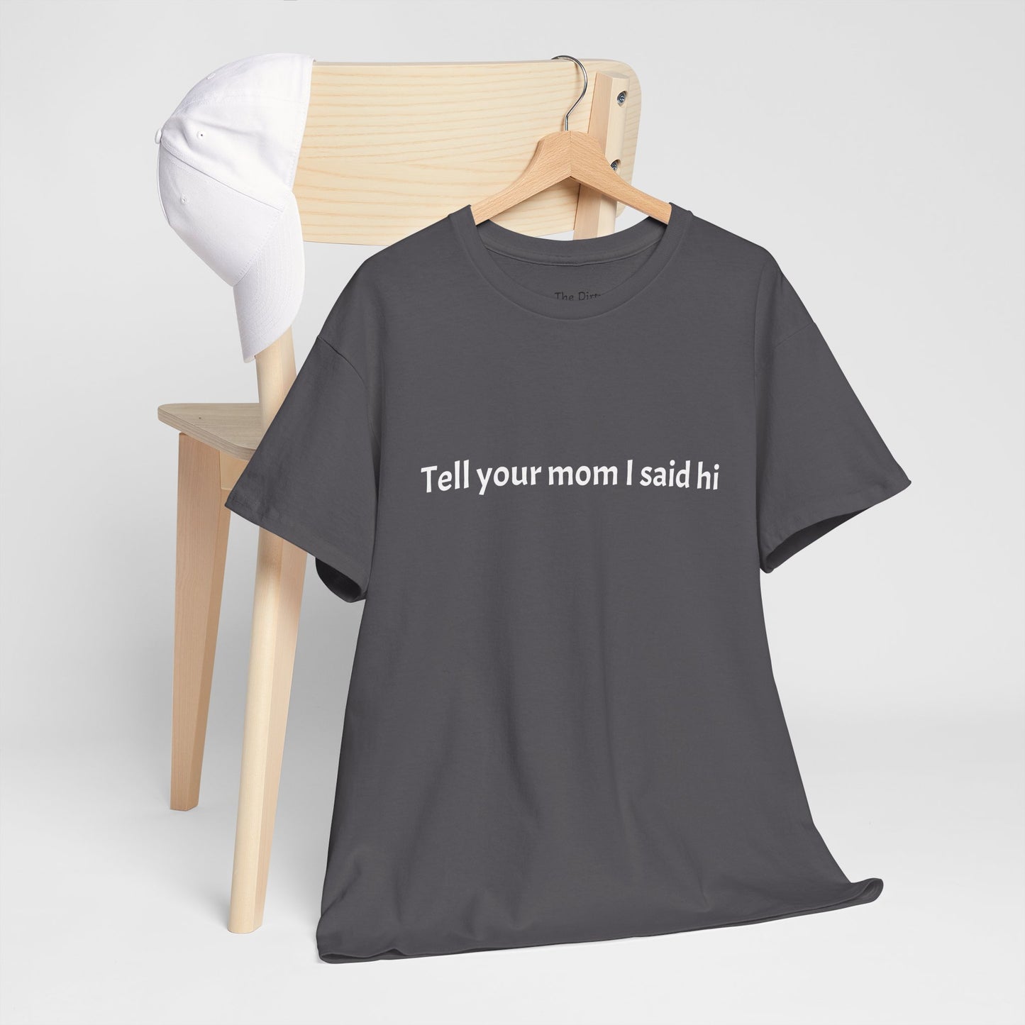 Tell your mom I said hi Tee