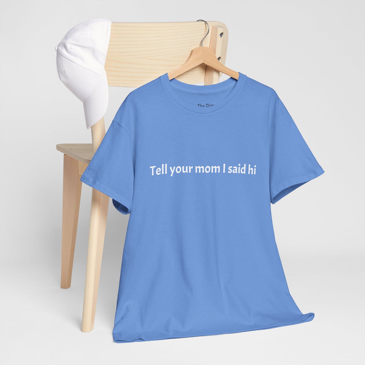 Tell your mom I said hi Tee