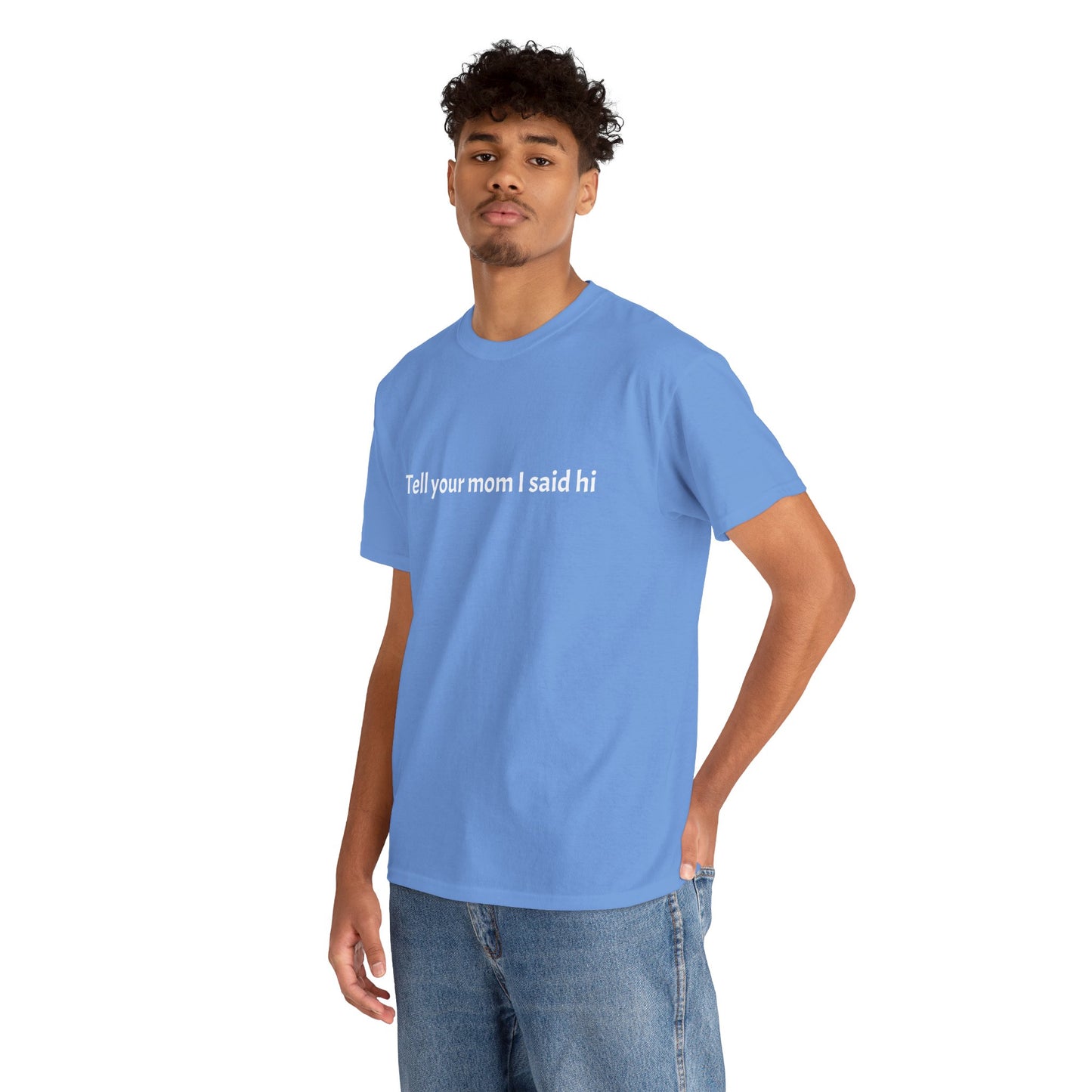 Tell your mom I said hi Tee