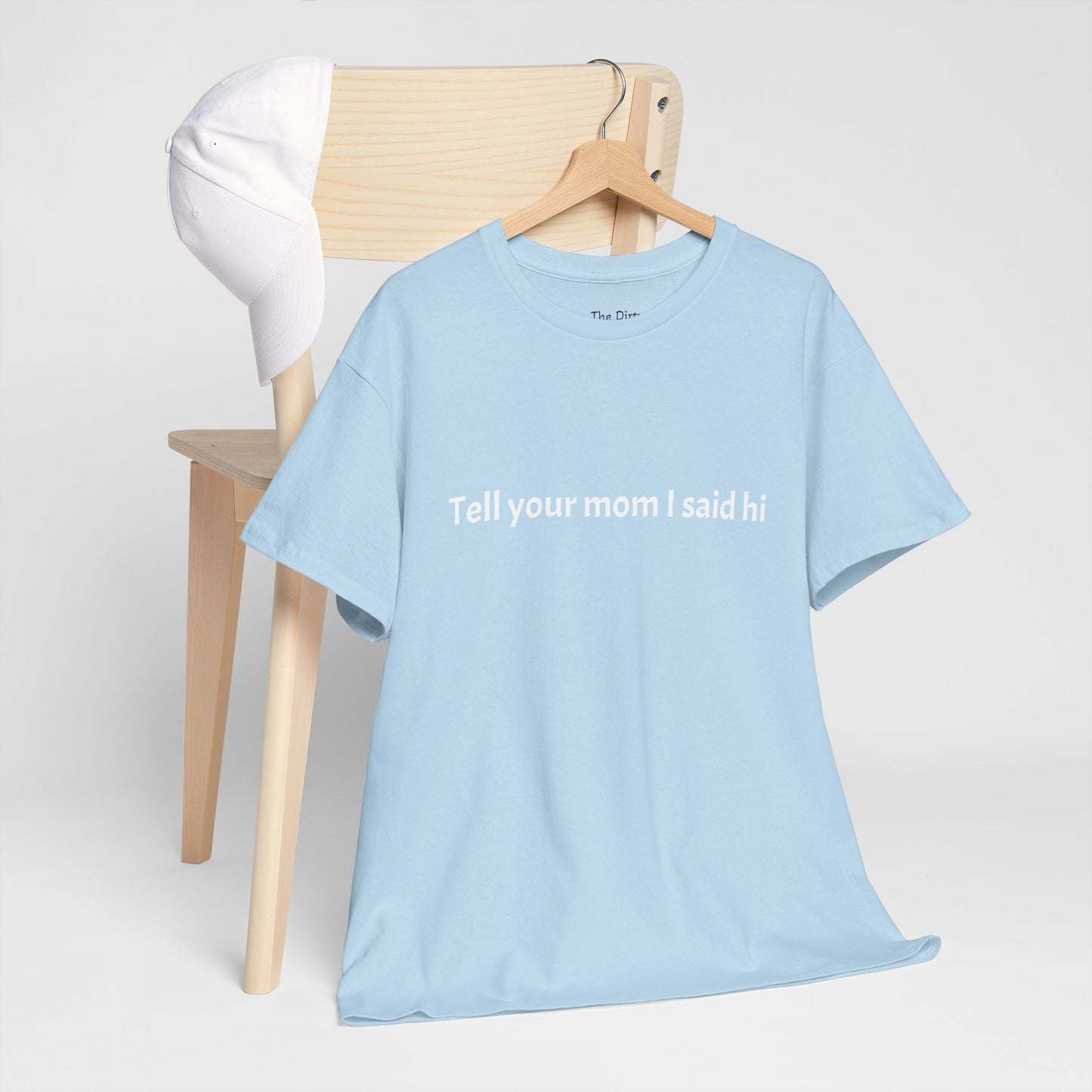 Tell your mom I said hi Tee