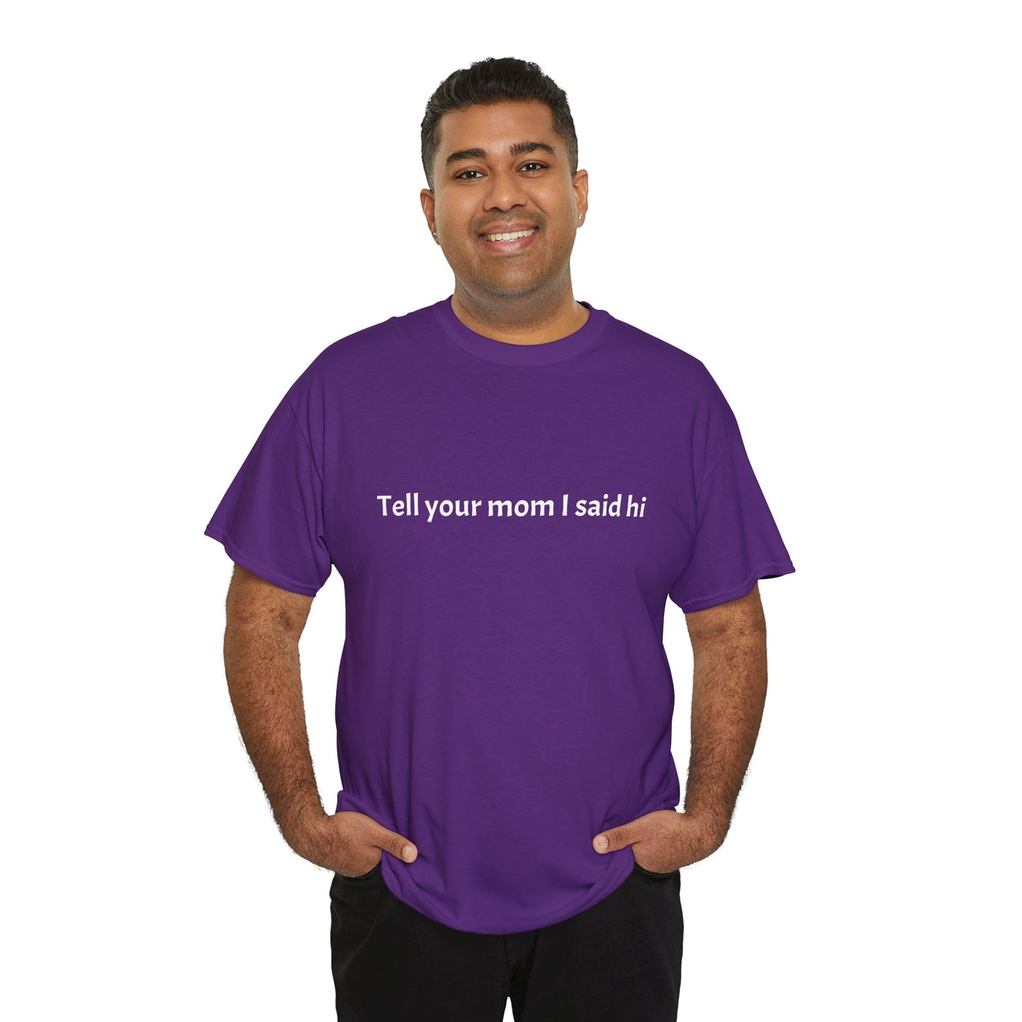 Tell your mom I said hi Tee