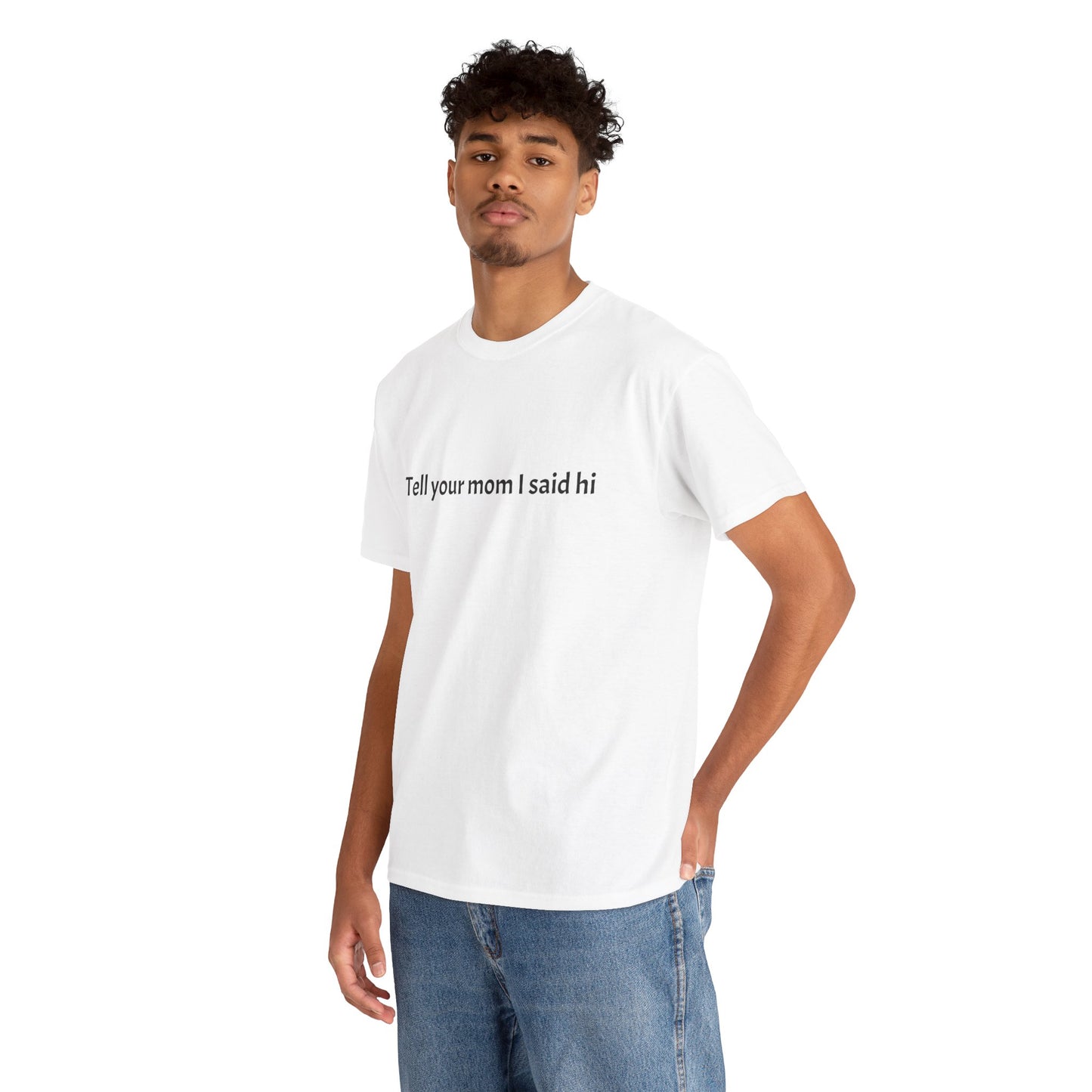 Tell your mom I said hi Tee