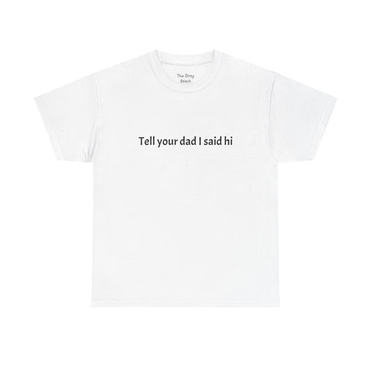 Tell your dad I said hi Tee