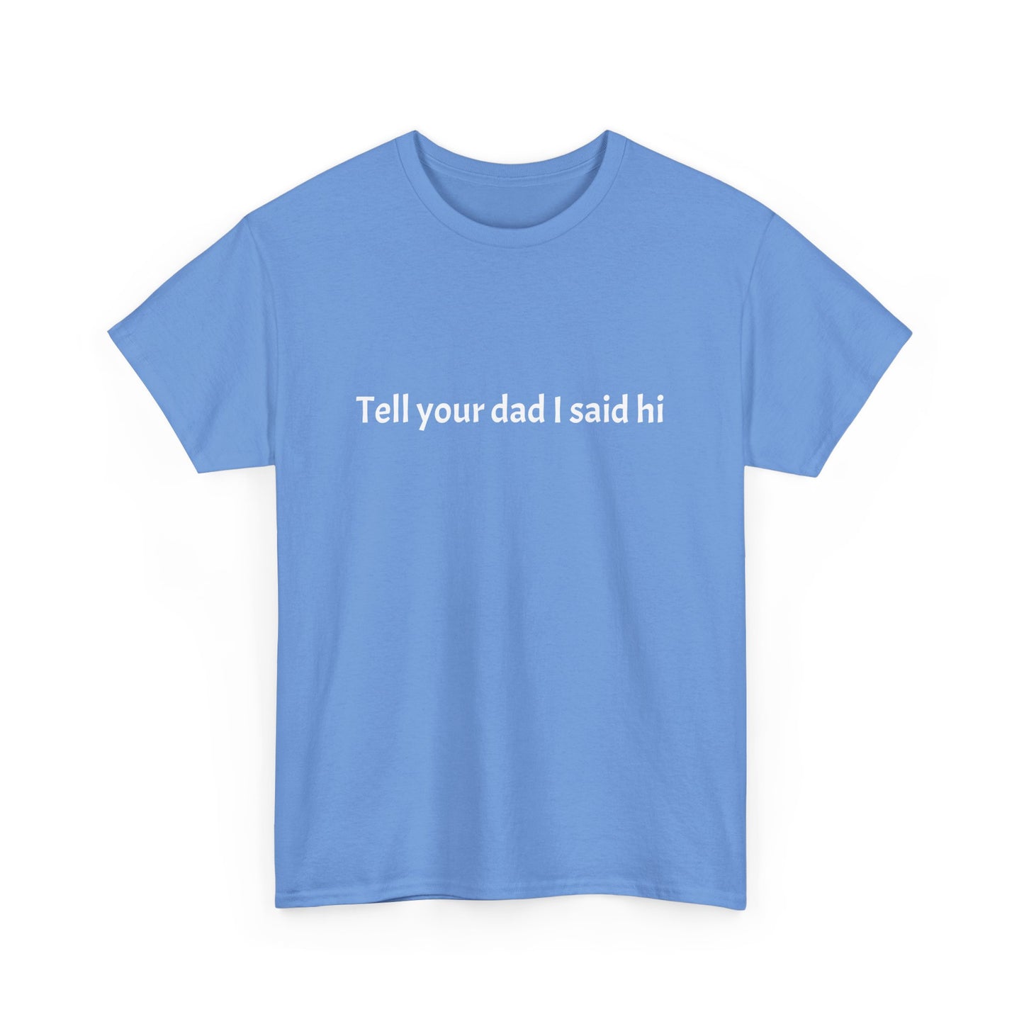Tell your dad I said hi Tee