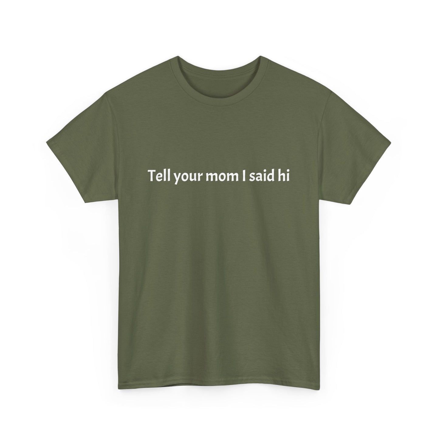 Tell your mom I said hi Tee