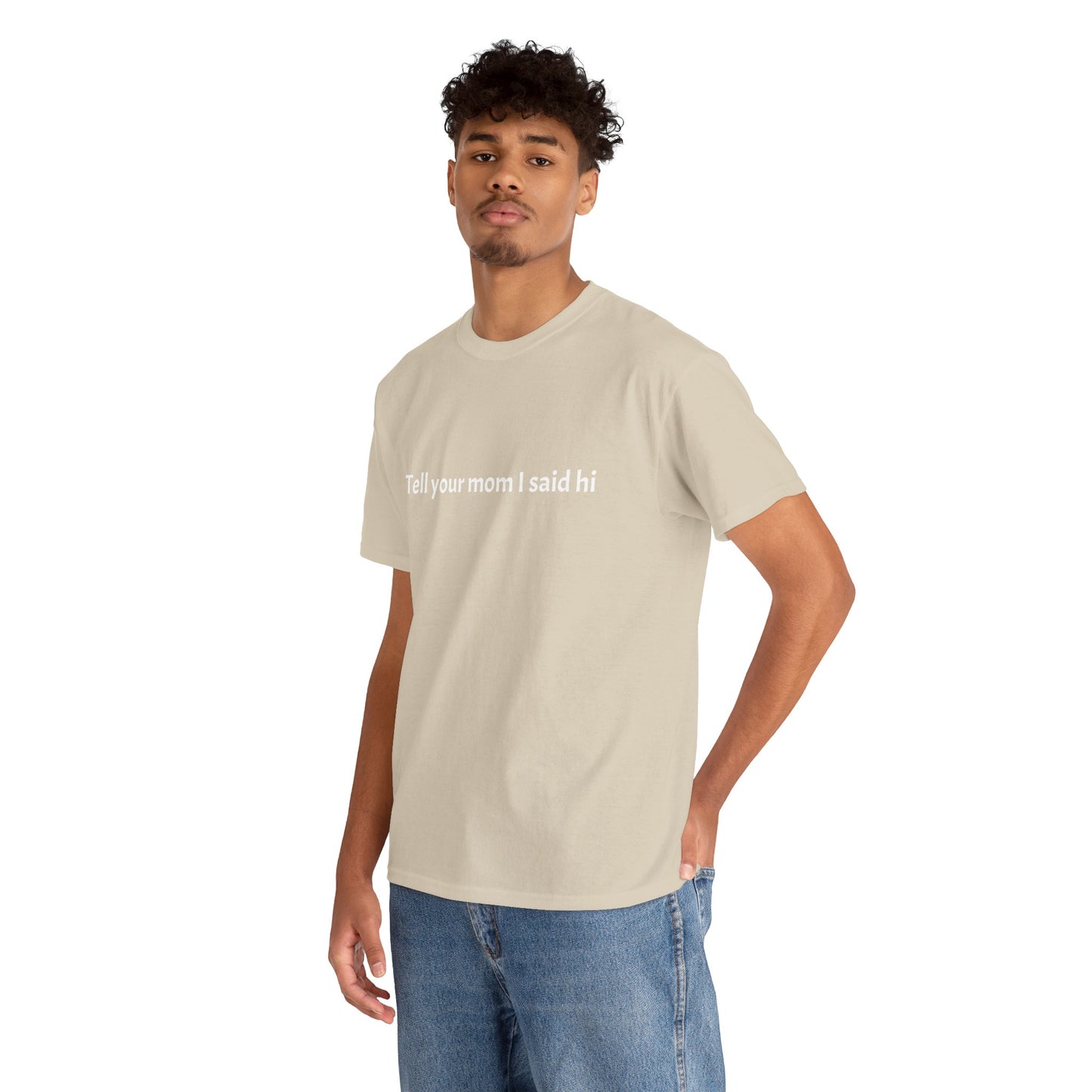 Tell your mom I said hi Tee