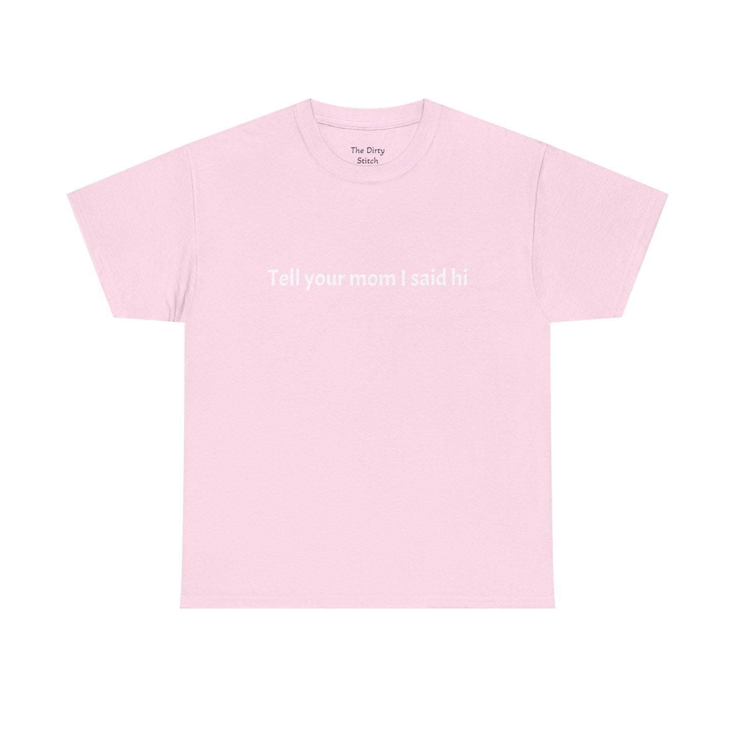 Tell your mom I said hi Tee