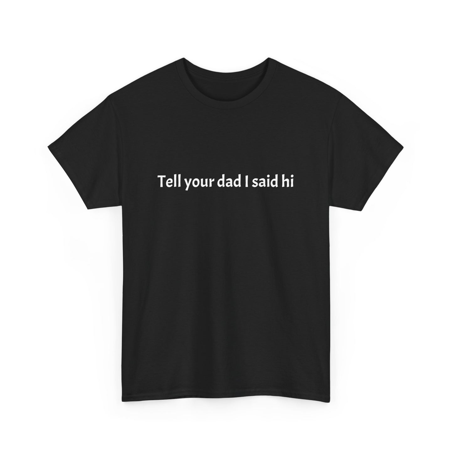 Tell your dad I said hi Tee