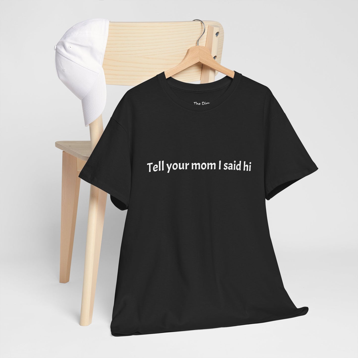 Tell your mom I said hi Tee