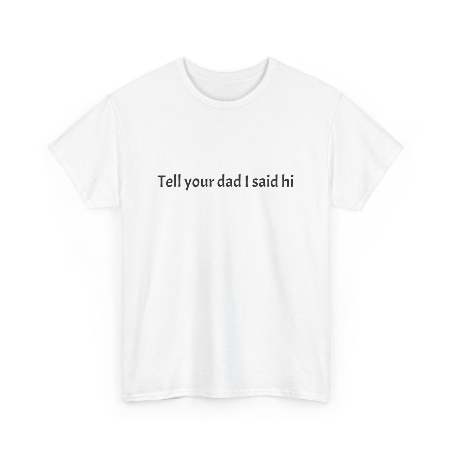 Tell your dad I said hi Tee