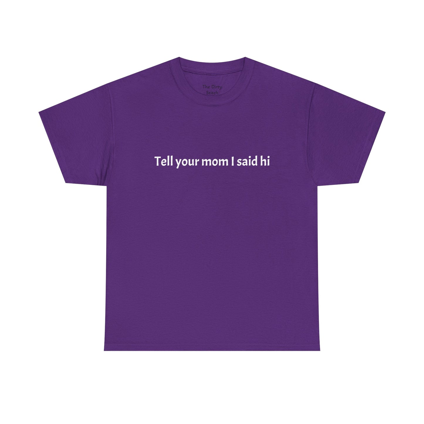 Tell your mom I said hi Tee